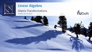 Matrix Transformations  Mathematics  Linear Algebra  TU Delft [upl. by Arahas996]