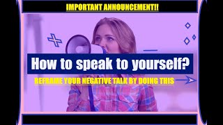 How to speak to yourselfReframe your negative talk [upl. by Bouldon]