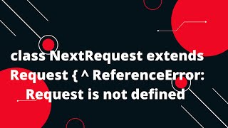 class NextRequest extends Request   ReferenceError Request is not defined [upl. by Rizas]