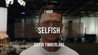 1 hour Justin Timberlake  Selfish  Lyrics [upl. by Quiteris]