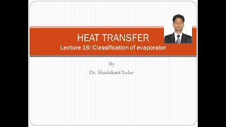 Heat Transfer Lecture 16 Classification of evaporator [upl. by Nylecoj]