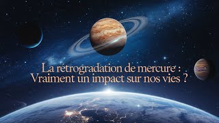 La rétrogradation de Mercure  Vraiment un impact sur nos vies [upl. by Delanty616]