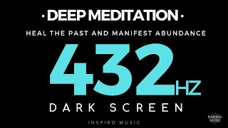 DEEP MEDITATION  DARK SCREEN  432hz  HEAL THE PAST [upl. by Leaj]