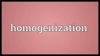 Homogenization Meaning [upl. by Allecram]