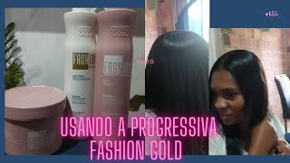 Testando a progressiva fashion Gold pela primeira vez 💕💞💕💕💞 [upl. by Odnumyar]