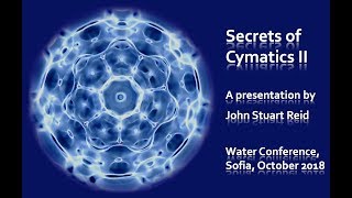 Secrets of Cymatics II a lecture by John Stuart Reid [upl. by Trefler653]