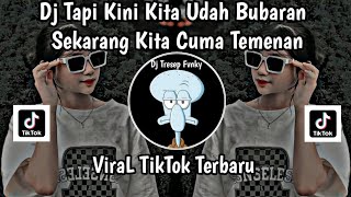 DJ TAPI KINI KITA UDAH BUBARAN SEKARANG KITA CUMA TEMENAN II SUDAH PUTUS JAGAN CEMBURU VIRAL TIKTOK [upl. by Artima404]