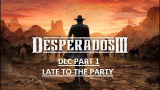 DESPERADOS 3 Gameplay Walkthrough  DLC PART 1  LATE TO THE PARTY [upl. by Semaj721]