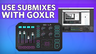 Use Submixes with GoXLR  Manage different levels for your headphones and stream [upl. by Mou]