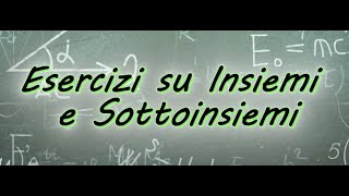 Esercizi su Insiemi e Sottoinsiemi [upl. by Ariay]