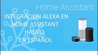 INTEGRACION DE ALEXA EN HOME ASSISTANT  HASSIO  MEDIANTE HAASKA EN ESPAÑOL [upl. by Emilia]