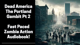 Dead America  The Portland Gambit Part 2 of 2 Complete Zombie Audiobook [upl. by Ardnaed452]