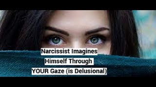 Narcissist Imagines Himself Through YOUR Gaze Attributional Delusions [upl. by Nuahsal85]