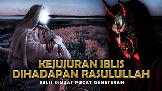 Kisah Kejujuran Iblis Dan Pengakuannya di Hadapan Rasulullah SAW  Sejarah Islam [upl. by Aleekat834]