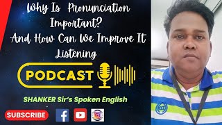 Why Is Pronunciation Important amp How Can We Improve Its Listening Podcast Podcast Shanker Sir [upl. by Omari]