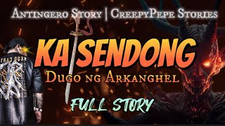 KA SENDONG Dugo ng Arkanghel Full Story  Albularyo Story [upl. by Neelhtakyram]