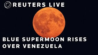 LIVE Blue Supermoon rises over Caracas Venezuela [upl. by Arny]