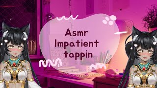 asmr impaitent tappin [upl. by Anoo705]