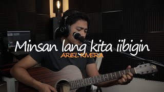 MINSAN LANG KITA IIBIGIN  ARIEL RIVERA UNYAS COVER [upl. by Nalo895]