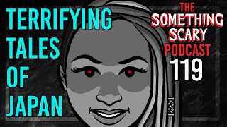 119 Terrifying Tales of Japan  Extended Episode  The Something Scary Podcast  Snarled [upl. by Eenaej102]