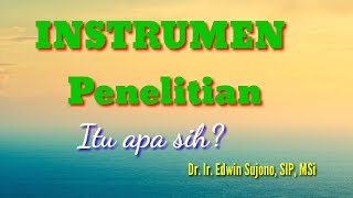 Instrumen Penelitian itu apa sih Dr Ir Edwin Sujono SIP MSi [upl. by Koloski]