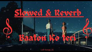 Baaton Ko Teri Song Slowed and Reverb [upl. by Janean]