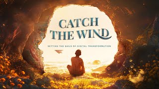 Catch the Wind Setting the Sails of Digital Transformation [upl. by Matless]