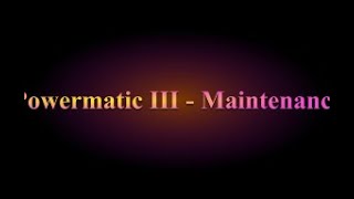 Powermatic III  Maintenance [upl. by Attelrahc450]