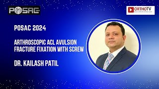 POSAC 2024  ARTHROSCOPIC ACL AVULSION FRACTURE FIXATION WITH SCREW  Dr KAILASH PATIL [upl. by Orion192]