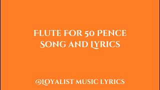 Flute For 50 Pence  Lyrics [upl. by Corene973]