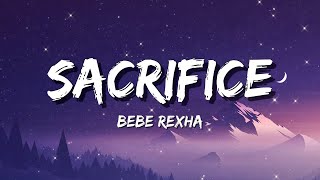 Bebe Rexha  Sacrifice Lyrics [upl. by Noruq264]