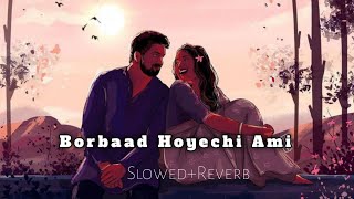 Borbaad Hoyechi Ami বরবাদ হয়েছি আমি Slowed  Reverb Bonny And Rittika Sen 🔥 Nk Nabo [upl. by Eldin]