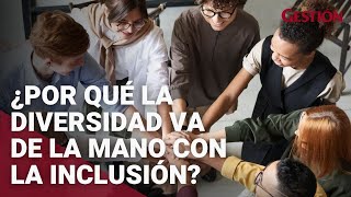 ¿Por qué la diversidad va de la mano con la inclusión en el trabajo [upl. by Yuh433]