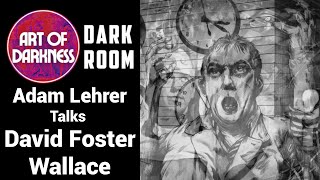 DARK ROOM Adam Lehrer Talks David Foster Wallace [upl. by Gan]