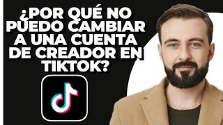 ¿Por qué no puedo cambiar a una cuenta de creador en TikTok ¡EXPLICADO [upl. by Button]