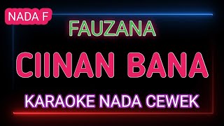 CIINAN BANA  KARAOKE NADA CEWEK  FAUZANA [upl. by Aicnarf]