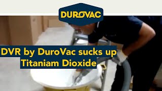 Industrial Vacuums DVR by DuroVac Demo on Titanium Dioxide 1 of 3 [upl. by Sixela382]