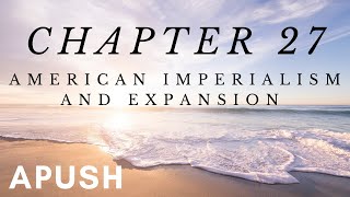 APUSH Chapter 27 Empire and Expansion American Pageant [upl. by Garfield66]