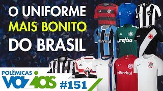 QUAL O UNIFORME MAIS BONITO DO BRASIL  POLÊMICAS VAZIAS 151 [upl. by Anabal595]