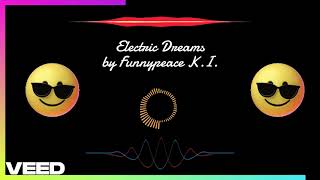 quotElectric Dreamsquot  Song by Funnypeace KI [upl. by Shuler]