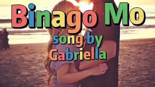 Binago Mo Song By Gabriella [upl. by Kazim]