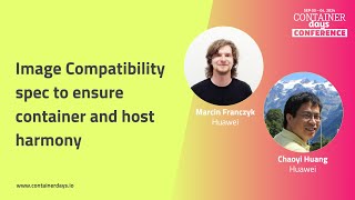 Image Compatibility spec to ensure container and host harmony  Chaoyi Huang and Marcin Franczyk [upl. by Noitsirhc]