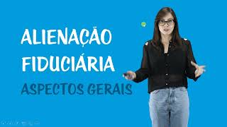 Alienação Fiduciária em Garantia  Aspectos Gerais [upl. by Aznerol]