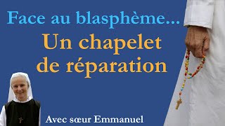 Face au blasphème Un chapelet de Réparation avec sœur Emmanuel [upl. by Ikcim]