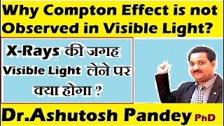 Compton Effect is not observed for visible light Why visible light in Compton Effect Scattering Exp [upl. by Inavihs]