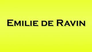 Pronunciation of Emilie de Ravin [upl. by Alisan]