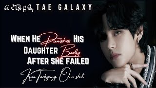 When he punishes his daughter beacause she lied and failed  Taehyung oneshot [upl. by Spearman]