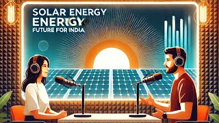 Solar Energy The Future for India  AI Podcast Discussion [upl. by Velma]