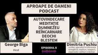 Dumnezeu Autovindecare Deochi Blestem Reîncarnare  Dimitria Puchiu Aproape de Oameni Podcast 8 [upl. by Acul134]