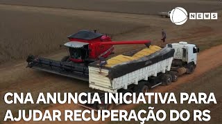 Confederação Nacional da Agricultura anuncia R 100 milhões para recuperar setor produtivo no RS [upl. by Barthel]